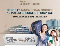 Berobat ke KPJ Puteri Specialist Hospital, Gratis Ongkos Ferry PP dan Antar Jemput